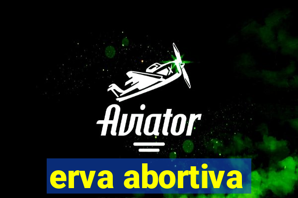 erva abortiva